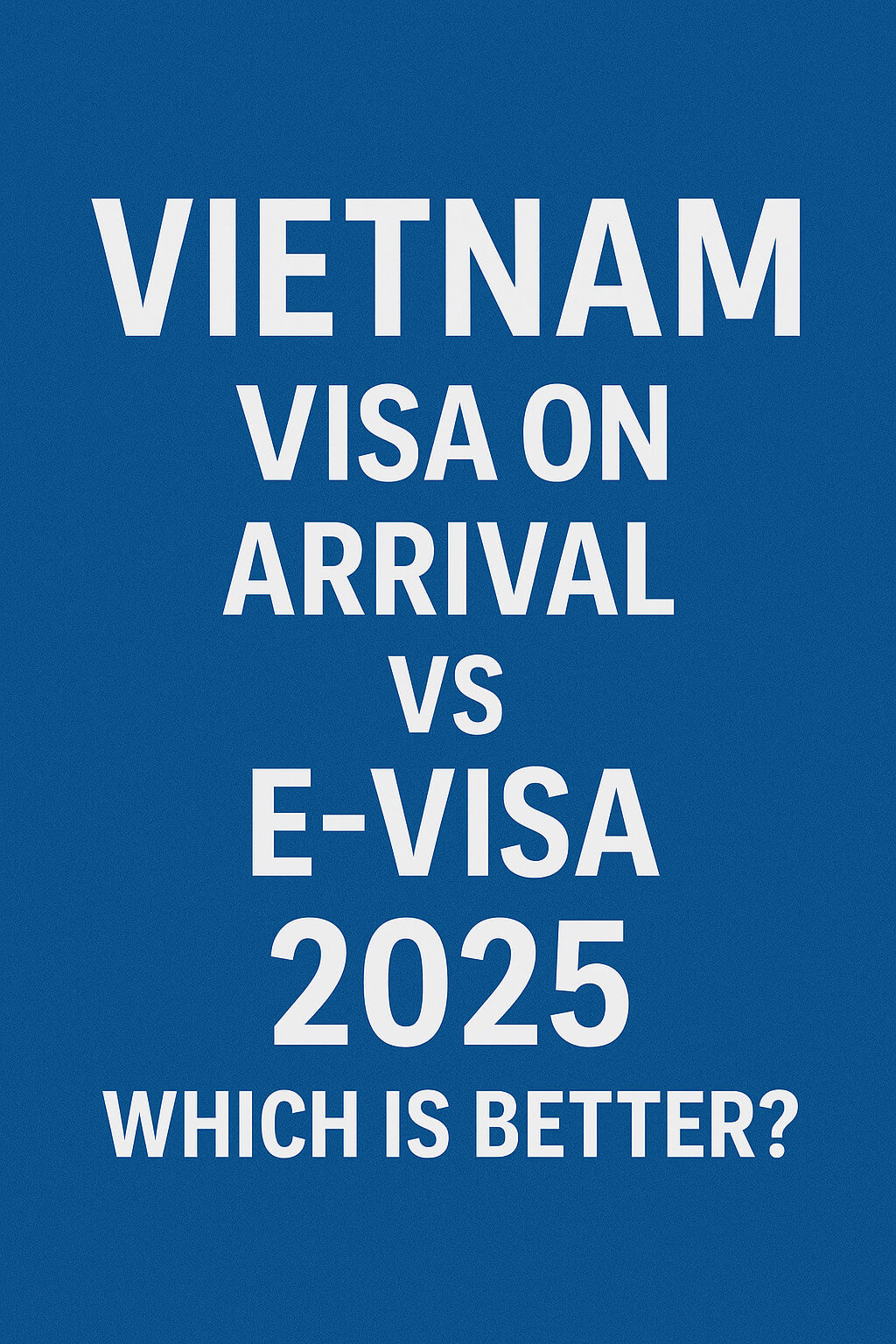 Vietnam Visa On Arrival Vs E Visa